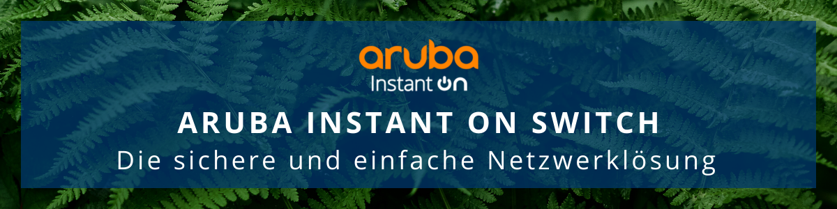 Aruba Instant On Switch - Die sichere und einfache Netzwerklösung