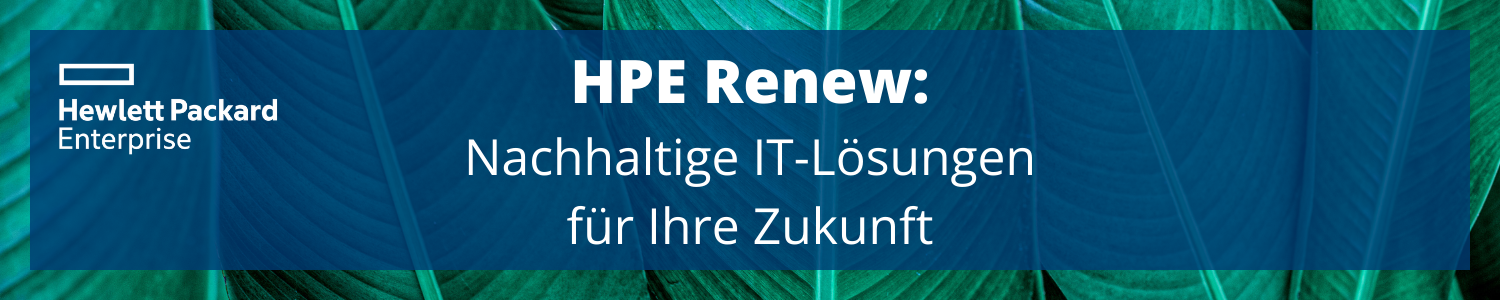 HPE Renew: Nachhaltige IT-Lösungen für Ihre Zukunft