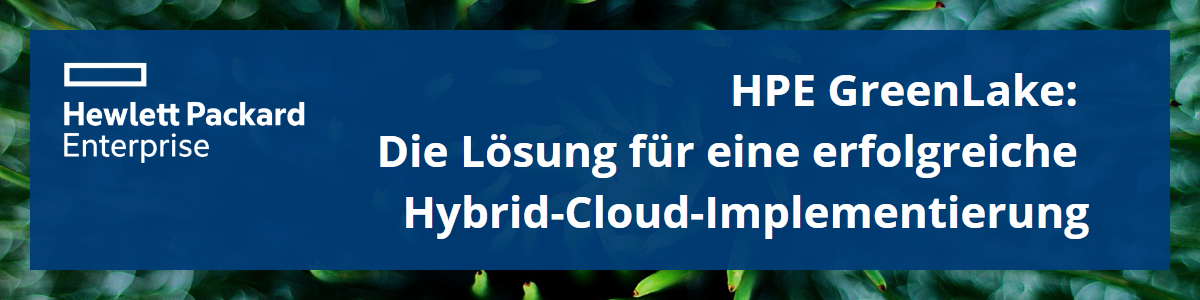 HPE GreenLake: Die Lösung für eine erfolgreiche Hybrid-Cloud-Implementierung