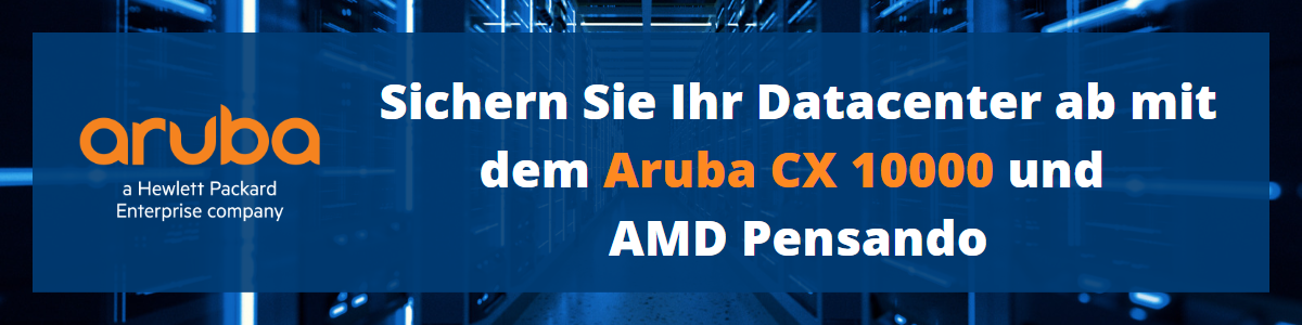 Sichern Sie Ihr Datacenter ab mit dem Aruba CX 10000 und AMD Pensando 
