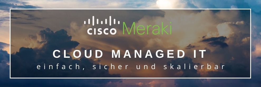 Cisco Meraki – Das Cockpit für Cloud Managed IT